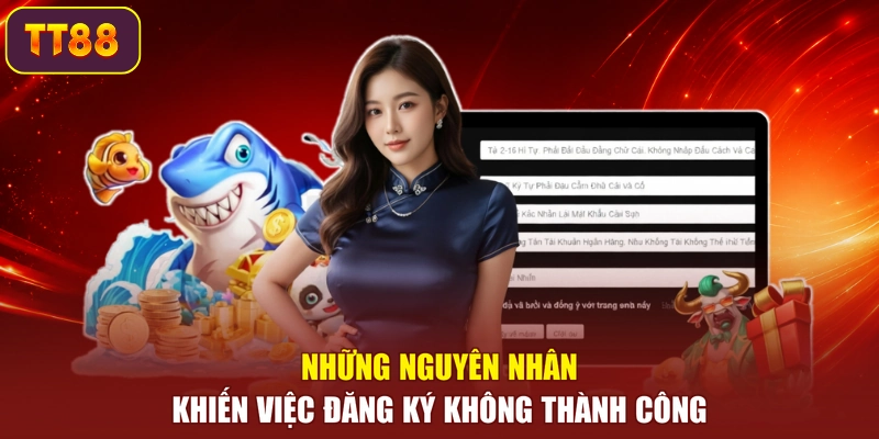 Những nguyên nhân khiến việc đăng ký không thành công