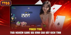 Poker TT88 – Trải Nghiệm Game Bài Đỉnh Cao Đầy Kịch Tính