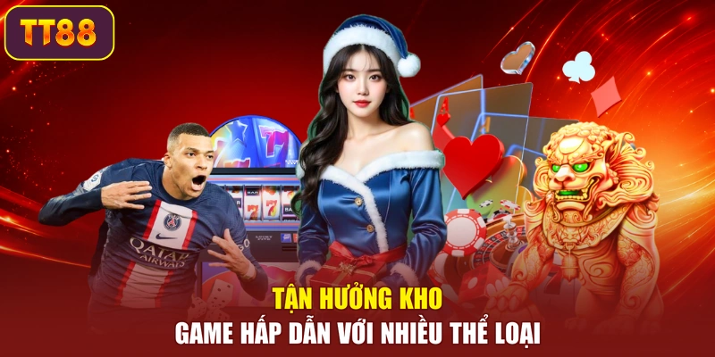 Tận hưởng kho game hấp dẫn với nhiều thể loại